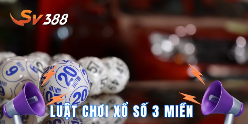 Luật Chơi Xổ Số 3 Miền – Mẹo Chơi Dễ Trúng Cũng Muốn Biết