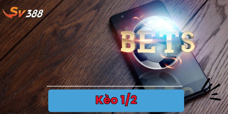 Kèo 1/2 là gì? Hiểu đúng về kèo nửa trái chơi cá cược bao Win